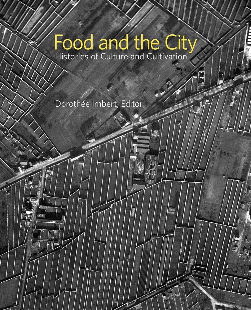 Food and The City Histories of Culture and Cultivation